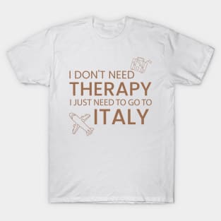 I Don’t Need Therapy I Just Need To Go to Italy  Funny Travel shirt | Gift for Travel Lover| Italian Travel T-Shirt